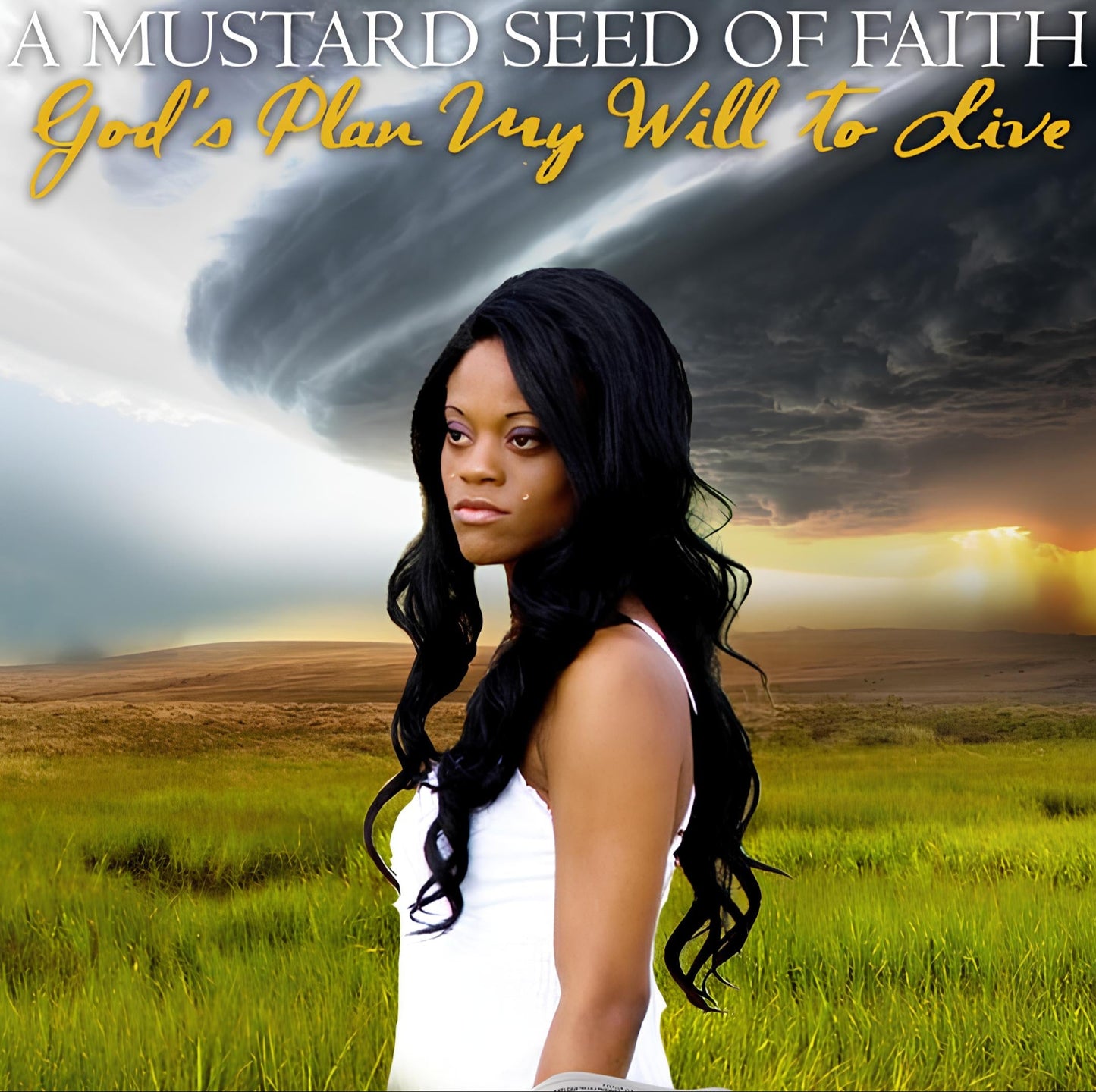 A Mustard Seed of Faith God's Plan, My Will To Live